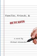 Families, Friends, and Outcasts di Michael Alexander edito da DORRANCE PUB CO INC