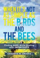 When It's Not as Simple as the Birds and the Bees di Sandhya M. Graves edito da AuthorHouse