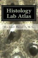 Histology Lab Atlas di Michael T. Harrell edito da Createspace