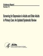 Screening for Depression in Adults and Older Adults in Primary Care: An Updated Systematic Review: Evidence Report Number 75 di U. S. Department of Heal Human Services, Agency for Healthcare Resea And Quality edito da Createspace