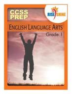Rise & Shine Ccss Prep Grade 1 English Language Arts di MS Sarah M. Williams, MS Arlene Stringham, MR Jonathan D. Kantrowitz edito da Createspace