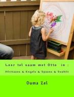Leer Tel Saam Met Otto: 4 Talige Boek Afrikaans & Engels & Spaans & Swahili di Ouma Zel edito da Createspace