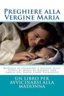 Preghiere Alla Vergine Maria: Un Libro Per Avvicinarsi Alla Madonna di Elena D'Amore edito da Createspace