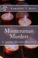 Montezuman Murders: A Leela/Meena Mystery di MS Kamakshi P. Murti edito da Createspace
