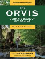 The Orvis Ultimate Book of Fly Fishing: Secrets from the Orvis Experts di Tom Rosenbauer edito da LYONS PR