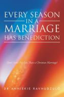 Every Season in a Marriage has Benediction di Dr Anniekie Ravhudzulo edito da Xlibris