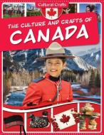 The Culture and Crafts of Canada di Paul C. Challen edito da POWERKIDS PR