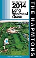 The Hamptons - The Delaplaine 2014 Long Weekend Guide di Andrew Delaplaine edito da Createspace
