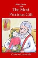 Santa Claus and the Most Precious Gift di Connie Lemonde edito da Createspace