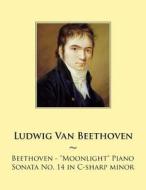 Beethoven: Moonlight Piano Sonata No. 14 in C-Sharp Minor di Ludwig Van Beethoven, Samwise Publishing edito da Createspace