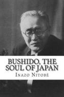 Bushido, the Soul of Japan di Inazo Nitobe edito da Createspace