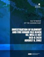 Investigation of Blowout and Fire Grand Isle Block 93, Well C-4st Ocs-G 2628 di U. S. Department of the Interior edito da Createspace