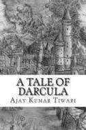 A Tale of Darcula di MR Ajay Kumar Tiwari edito da Createspace