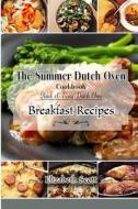 The Summer Dutchoven Cookbook: Amazing Dutch Oven Breakfast Recipes to Save You Time & Money di Elizabeth Scott edito da Createspace
