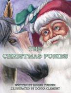 The Christmas Ponies di Roger Turner edito da Createspace Independent Publishing Platform