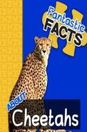 Fantastic Facts about Cheetahs: Illustrated Fun Learning for Kids di Miles Merchant edito da Createspace