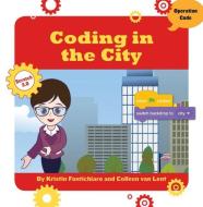 Coding in the City di Kristin Fontichiaro, Colleen Van Lent edito da CHERRY LAKE PUB