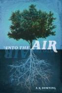 Into the Air di A. K. Downing edito da Createspace Independent Publishing Platform