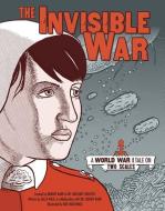 The Invisible War: A World War I Tale on Two Scales di Ailsa Wild, Jeremy Barr, Gregory Crocetti edito da GRAPHIC UNIVERSE