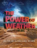 The Power of Weather: How Time and Weather Change the Earth di Ellen Labrecque edito da CAPSTONE PR