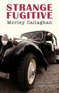 Strange Fugitive di Morley Callaghan edito da EXILE ED