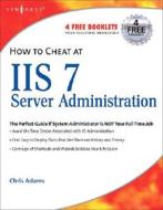 How to Cheat at IIS 7 Server Administration di Brian Frederick, Chris Adams edito da SYNGRESS MEDIA