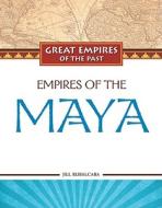 Empires of the Maya di Jill Rubalcaba edito da CHELSEA HOUSE PUB