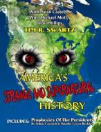 America's Strange and Supernatural History: Includes: Prophecies of the Presidents di Tim R. Swartz edito da Inner Light - Global Communications