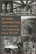 The Civilian Conservation Corps and the Construction of the Virginia Kendall Reserve, 1933-1939 di Kenneth J. Bindas edito da The Kent State University Press
