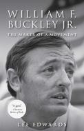 William F. Buckley Jr.: The Maker of a Movement di Lee Edwards edito da INTERCOLLEGIATE STUDIES INST