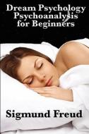 Dream Psychology Psychoanalysis For Beginners di Sigmund Freud edito da Wilder Publications
