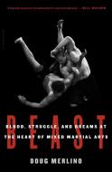 Beast: Blood, Struggle, and Dreams at the Heart of Mixed Martial Arts di Doug Merlino edito da BLOOMSBURY