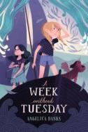 A Week Without Tuesday di Angelica Banks edito da HENRY HOLT JUVENILE