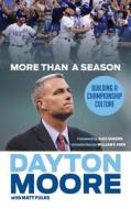 More Than a Season: Building a Championship Culture di Dayton Moore, Matt Fulks edito da Triumph Books (IL)