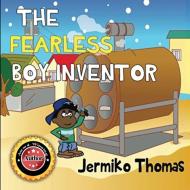 The Fearless Boy Inventor di Jermiko Thomas edito da Cornhill Entertainment