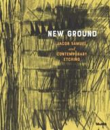 New Ground: Jacob Samuel And Contemporary Etching edito da Museum Of Modern Art