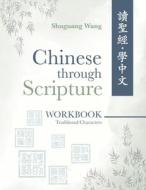 Chinese Through Scripture: Workbook (Traditional) di Shuguang Wang edito da KHARIS PUB