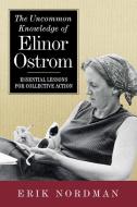 The Uncommon Knowledge of Elinor Ostrom: Essential Lessons for Collective Action di Erik Nordman edito da ISLAND PR