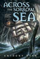 Across the Sorrow Sea: The Seven Swords Book Five di Anthony Ryan edito da SUBTERRANEAN PR