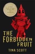 The Forbidden Fruit: A True Story of Sex, Drugs, and the Afterlife di Tina Scott edito da MASCOT BOOKS