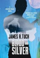 BLOOD AND SILVER di JAMES R. TUCK edito da LIGHTNING SOURCE UK LTD