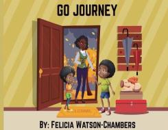 GO Journey di Felicia Watson-Chambers edito da LIGHTNING SOURCE INC