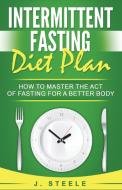 Intermittent Fasting Diet Plan di J. Steele edito da RWG Publishing