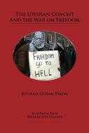 The Utopian Conceit And The War On Freedom di Juliana Geran Pilon edito da Academica Press