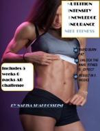 Nutrition Intensity Knowledge Indurance Niki Fitness: Includes 5-Weeks 6 Pack ABS Challenge di Nakisa Shahhosseini edito da LIGHTNING SOURCE INC