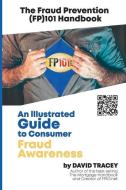 The Fraud Prevention (FP)101 Handbook: An Illustrated Guide to Consumer Fraud Awareness di David Tracey edito da BOOKBABY