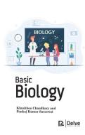 Basic Biology di Khushboo Chaudhary, Pankaj Kumar Saraswat edito da DELVE PUB