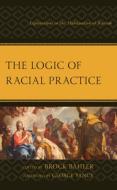 The Logic Of Racial Practice edito da Lexington Books