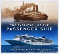 The Evolution Of The Passenger Ship di Chris Frame, Rachelle Cross edito da The History Press Ltd