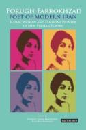 Forugh Farrokhzad, Poet of Modern Iran: Iconic Woman and Feminine Pioneer of New Persian Poetry edito da I B TAURIS